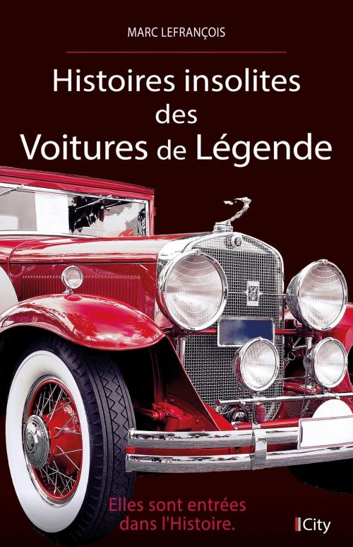 Cover of the book Histoires insolites des voitures de légende by Marc Lefrançois, City Edition