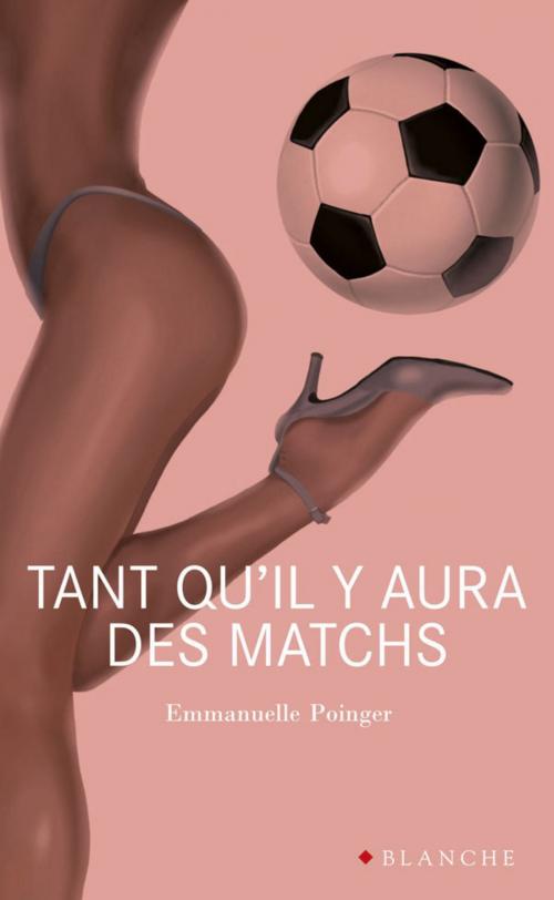 Cover of the book Tant qu'il y aura des matchs by Emmanuelle Poinger, Hugo Publishing
