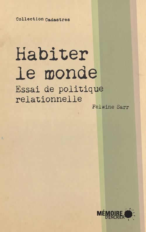 Cover of the book Habiter le monde. Essai de politique relationnelle by Felwine Sarr, Mémoire d'encrier