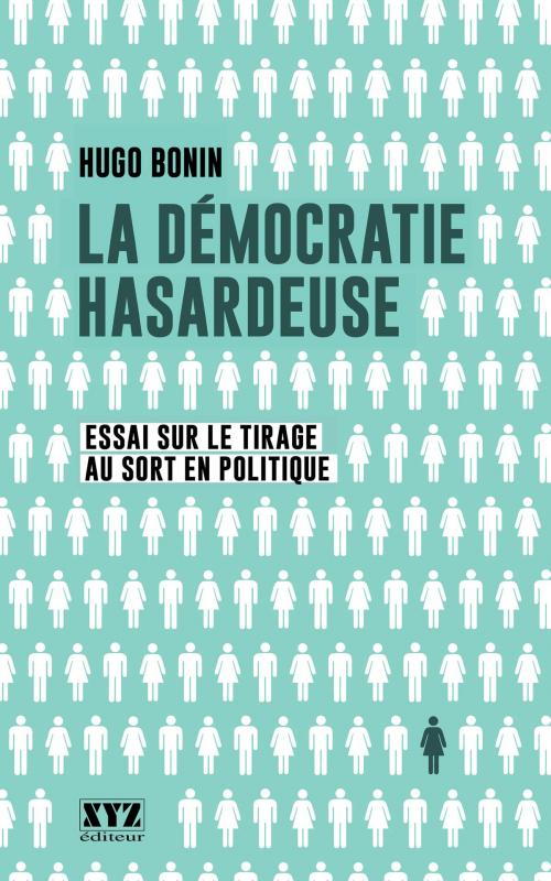 Cover of the book La démocratie hasardeuse by Hugo Bonin, Éditions XYZ
