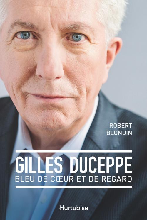 Cover of the book Gilles Duceppe, bleu de coeur et de regard by Robert Blondin, Éditions Hurtubise
