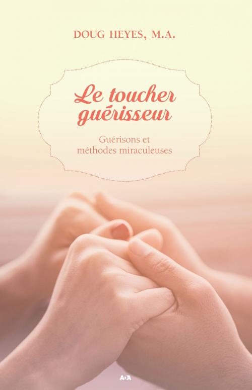 Cover of the book Le toucher guérisseur by Doug Heyes, , Éditions AdA
