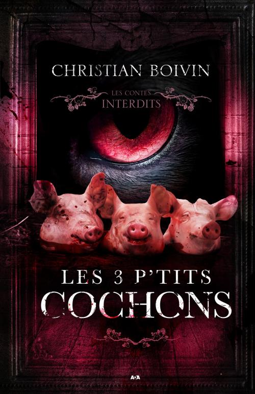 Cover of the book Les contes interdits - Les 3 p'tits cochons by Christian Boivin, Éditions AdA