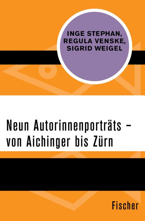 Cover of the book Neun Autorinnenporträts – von Aichinger bis Zürn by Inge Stephan, Sigrid Weigel, Regula Venske, FISCHER Digital