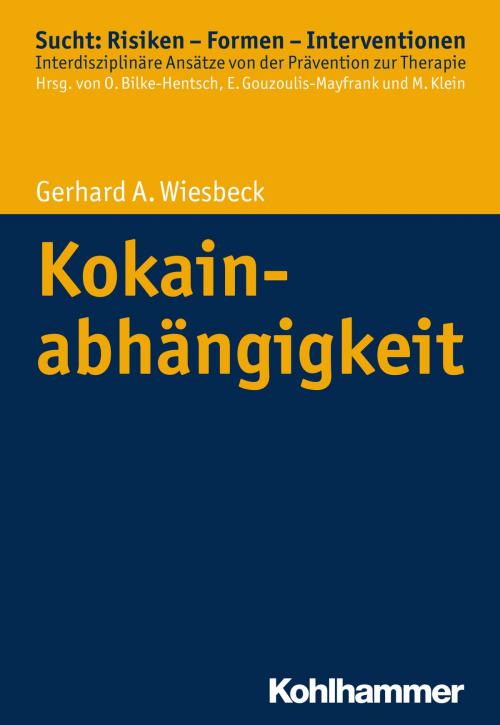 Cover of the book Kokainabhängigkeit by Oliver Bilke-Hentsch, Euphrosyne Gouzoulis-Mayfrank, Michael Klein, Gerhard A. Wiesbeck, Kohlhammer Verlag