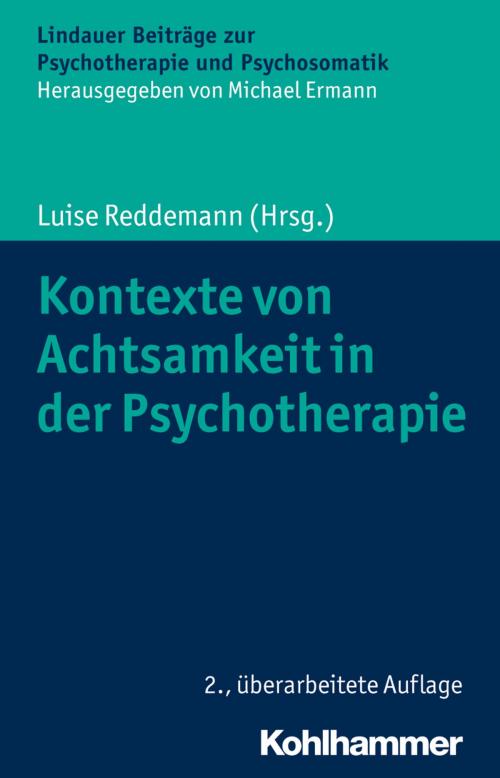 Cover of the book Kontexte von Achtsamkeit in der Psychotherapie by Luise Reddemann, Clarissa Schwarz, Eckhard Roediger, Michael Ermann, Klaus Renn, Sylvia Wetzel, Kohlhammer Verlag