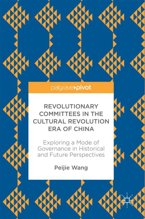 Cover of the book Revolutionary Committees in the Cultural Revolution Era of China by Peijie Wang, Springer International Publishing