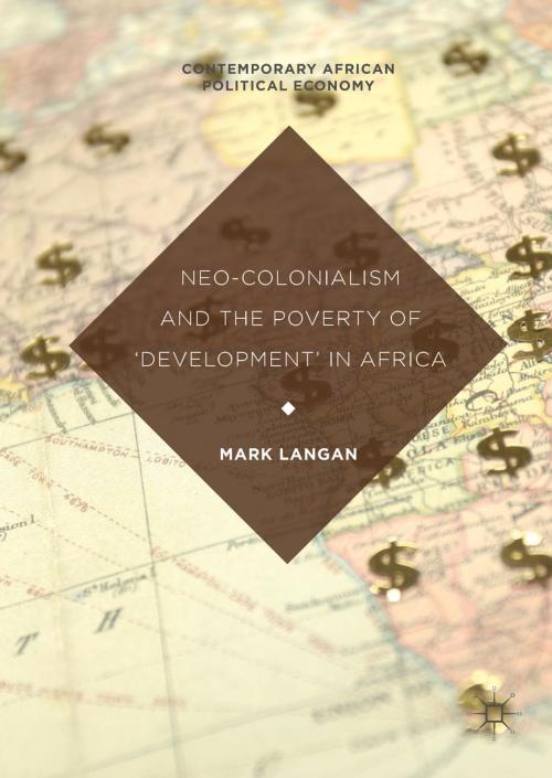 Cover of the book Neo-Colonialism and the Poverty of 'Development' in Africa by Mark Langan, Springer International Publishing