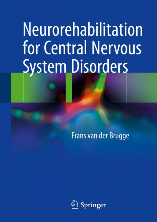 Cover of the book Neurorehabilitation for Central Nervous System Disorders by Frans van der Brugge, Springer International Publishing