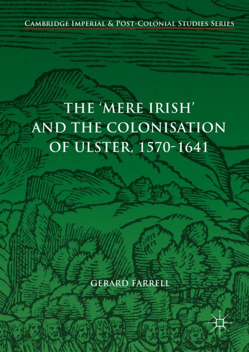 Cover of the book The 'Mere Irish' and the Colonisation of Ulster, 1570-1641 by Gerard Farrell, Springer International Publishing
