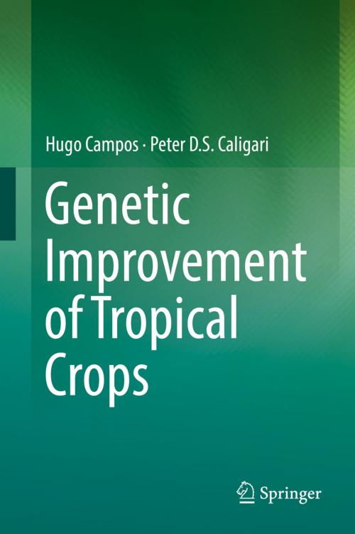 Cover of the book Genetic Improvement of Tropical Crops by Hugo Campos, Peter D.S. Caligari, Springer International Publishing