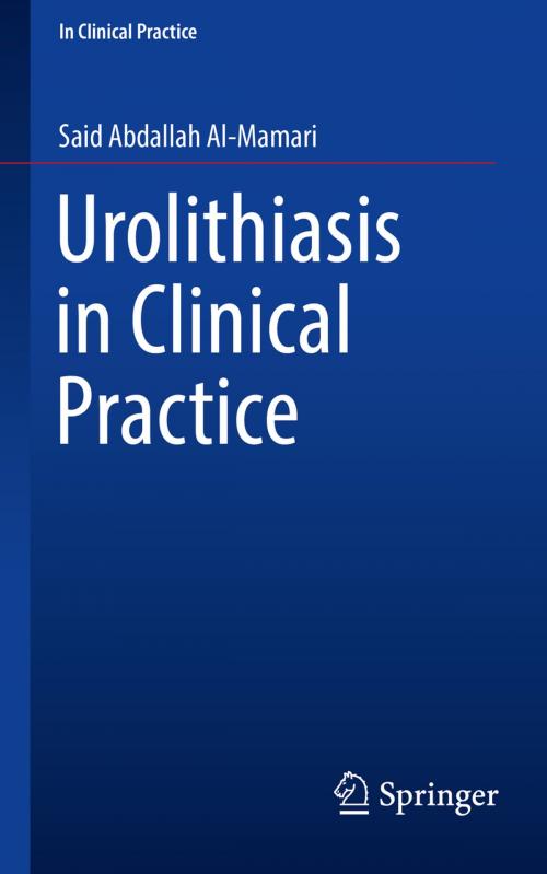 Cover of the book Urolithiasis in Clinical Practice by Said Abdallah Al-Mamari, Springer International Publishing