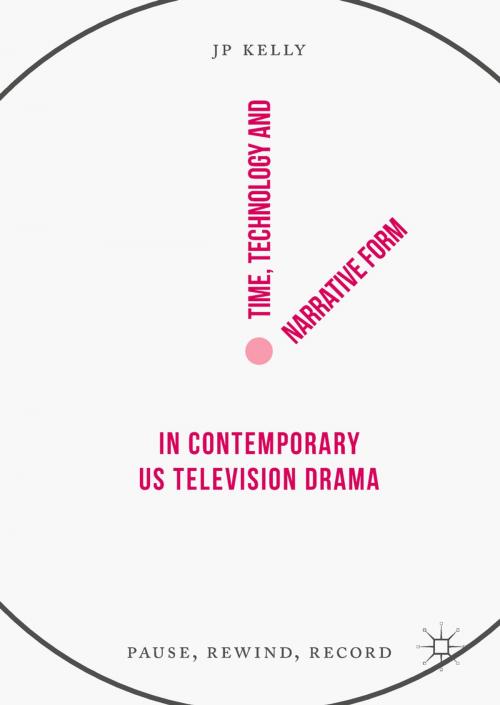 Cover of the book Time, Technology and Narrative Form in Contemporary US Television Drama by JP Kelly, Springer International Publishing