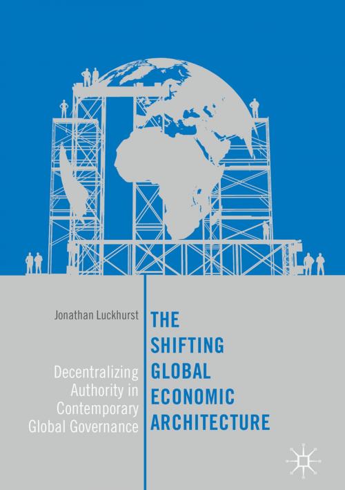 Cover of the book The Shifting Global Economic Architecture by Jonathan Luckhurst, Springer International Publishing