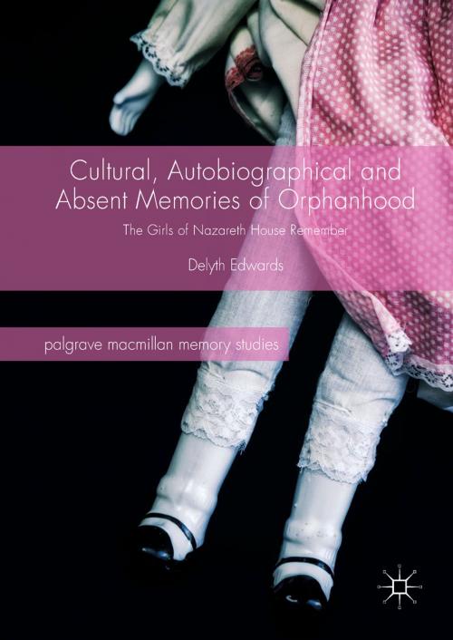 Cover of the book Cultural, Autobiographical and Absent Memories of Orphanhood by Delyth Edwards, Springer International Publishing