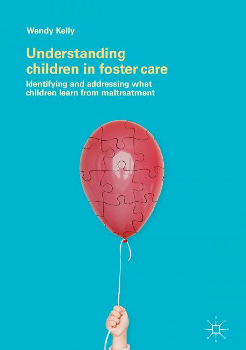 Cover of the book Understanding Children in Foster Care by Wendy Kelly, Springer International Publishing