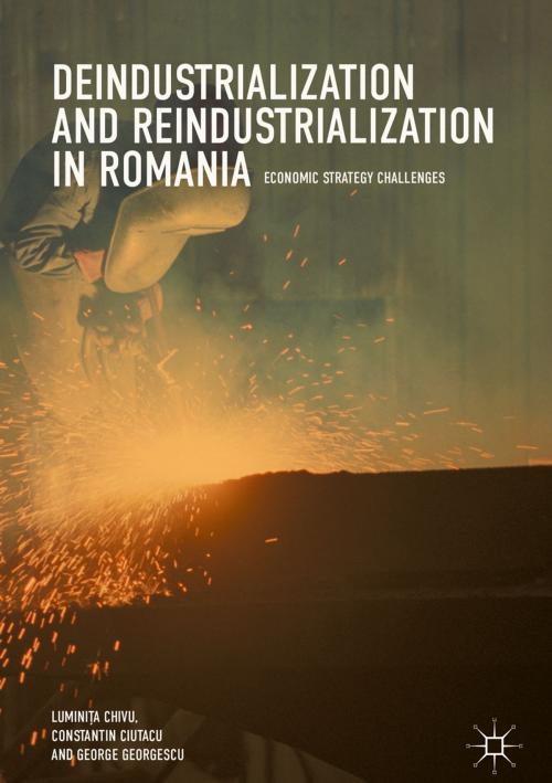 Cover of the book Deindustrialization and Reindustrialization in Romania by George Georgescu, Luminița Chivu, Constantin Ciutacu, Springer International Publishing