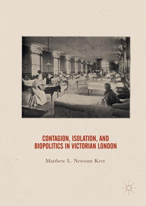 Cover of the book Contagion, Isolation, and Biopolitics in Victorian London by Matthew Newsom Kerr, Springer International Publishing