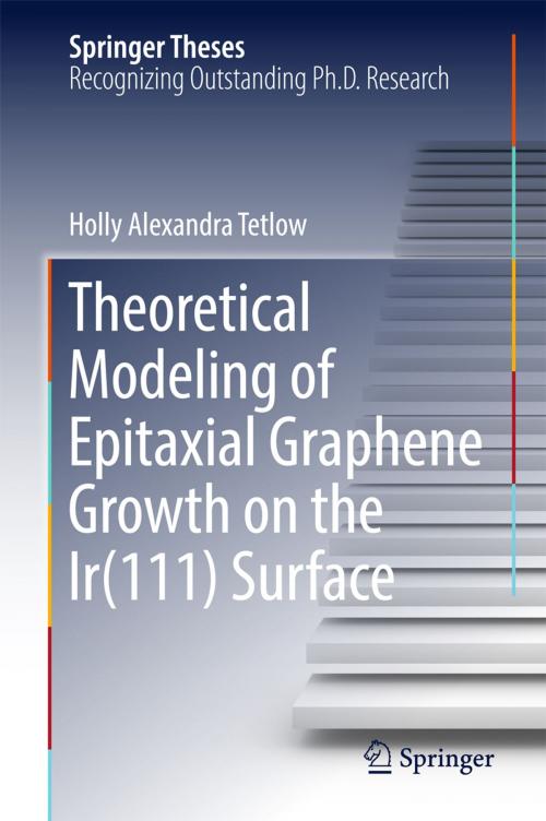 Cover of the book Theoretical Modeling of Epitaxial Graphene Growth on the Ir(111) Surface by Holly Alexandra Tetlow, Springer International Publishing