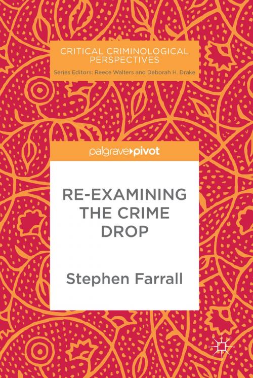 Cover of the book Re-Examining The Crime Drop by Stephen Farrall, Springer International Publishing