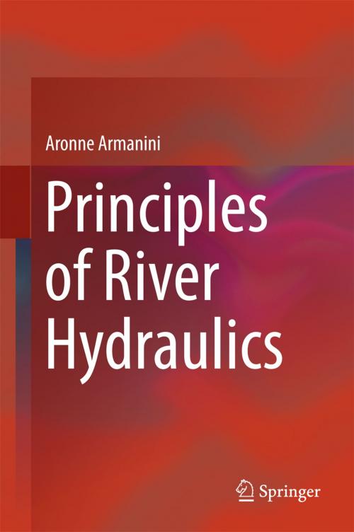 Cover of the book Principles of River Hydraulics by Aronne Armanini, Springer International Publishing