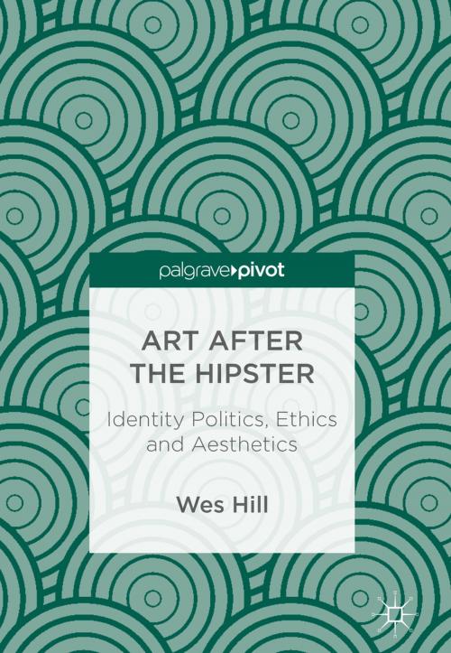 Cover of the book Art after the Hipster by Wes Hill, Springer International Publishing