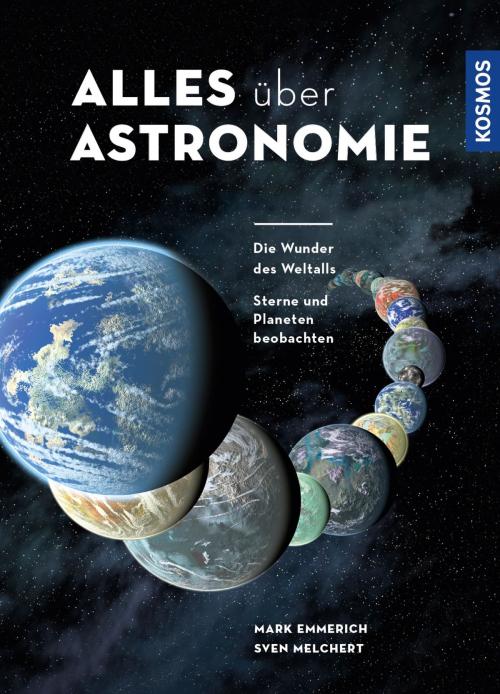 Cover of the book Alles über Astronomie by Mark Emmerich, Sven Melchert, Franckh-Kosmos Verlags-GmbH & Co. KG
