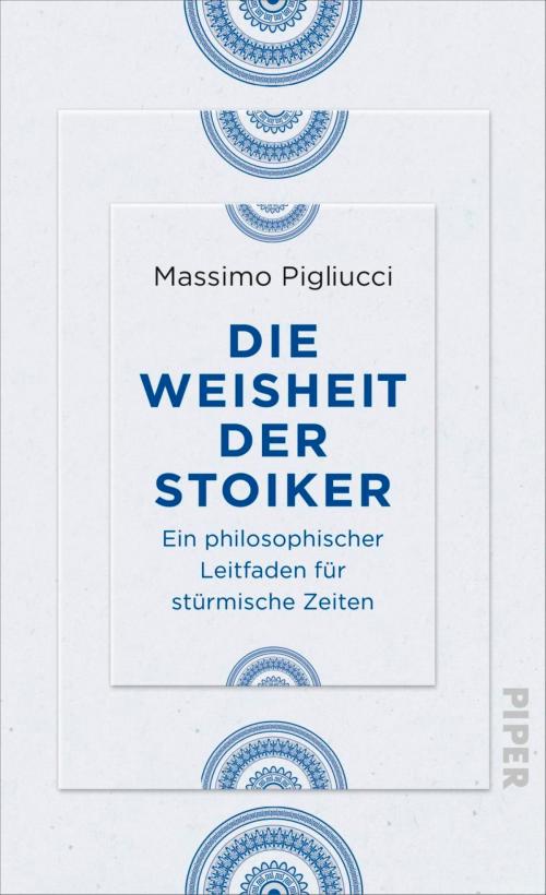 Cover of the book Die Weisheit der Stoiker by Massimo Pigliucci, Piper ebooks