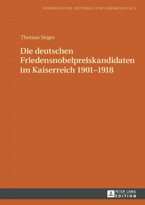 Cover of the book Die deutschen Friedensnobelpreiskandidaten im Kaiserreich 19011918 by Thomas Sirges, Peter Lang
