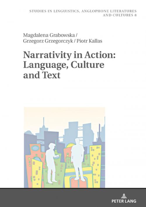Cover of the book Narrativity in Action: Language, Culture and Text by Piotr Kallas, Magdalena Grabowska, Grzegorz Grzegorczyk, Peter Lang