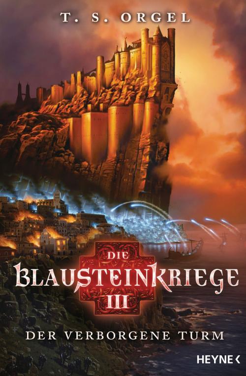 Cover of the book Die Blausteinkriege 3 - Der verborgene Turm by T. S. Orgel, Heyne Verlag