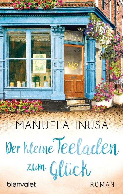Cover of the book Der kleine Teeladen zum Glück by Manuela Inusa, Blanvalet Taschenbuch Verlag