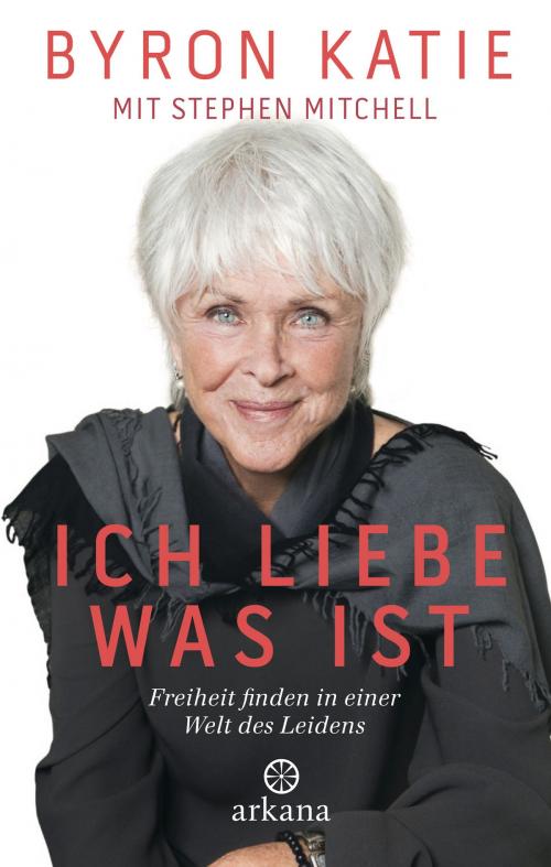 Cover of the book Ich liebe, was ist by Byron Katie, Stephen Mitchell, Arkana
