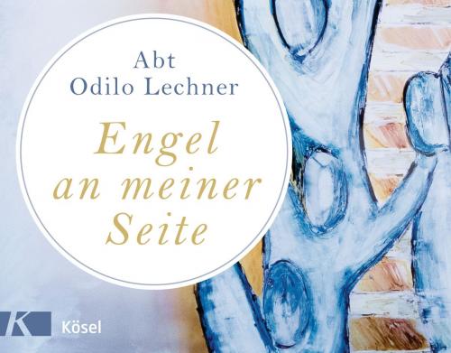 Cover of the book Engel an meiner Seite by Odilo Lechner, Kösel-Verlag