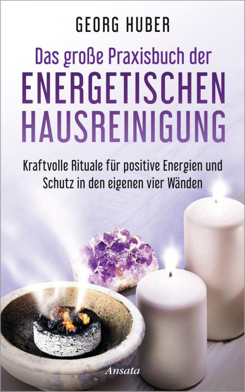 Cover of the book Das große Praxisbuch der energetischen Hausreinigung by Georg Huber, Ansata