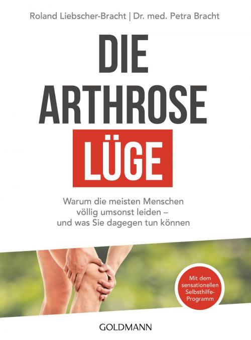 Cover of the book Die Arthrose-Lüge by Dr. med. Petra Bracht, Roland Liebscher-Bracht, Goldmann Verlag