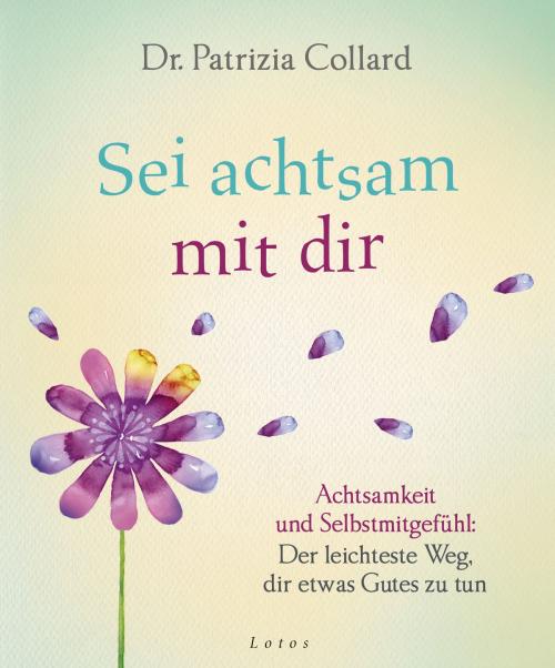 Cover of the book Sei achtsam mit dir by Patrizia Collard, Lotos