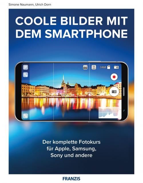 Cover of the book Coole Bilder mit dem Smartphone by Ulrich Dorn, Simone Naumann, Franzis Verlag