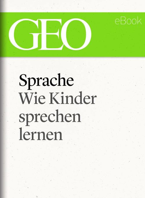 Cover of the book Sprache: Wie Kinder sprechen lernen (GEO eBook Single) by , GEO