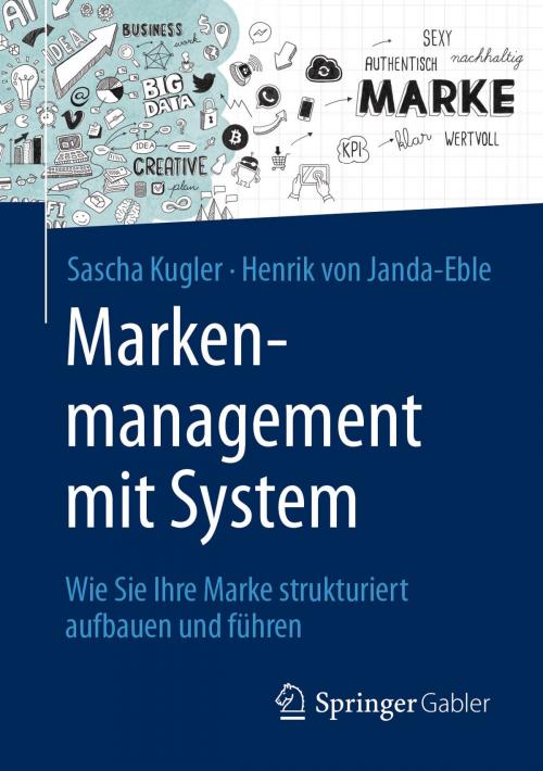 Cover of the book Markenmanagement mit System by Sascha Kugler, Henrik von Janda-Eble, Springer Fachmedien Wiesbaden
