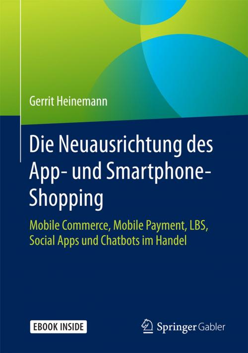 Cover of the book Die Neuausrichtung des App- und Smartphone-Shopping by Gerrit Heinemann, Springer Fachmedien Wiesbaden