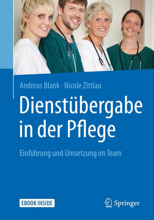 Cover of the book Dienstübergabe in der Pflege by Andreas Blank, Nicole Zittlau, Springer Berlin Heidelberg