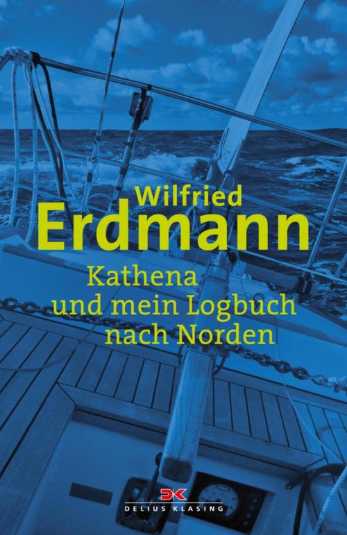 Cover of the book Kathena und mein Logbuch nach Norden by Wilfried Erdmann, Delius Klasing Verlag