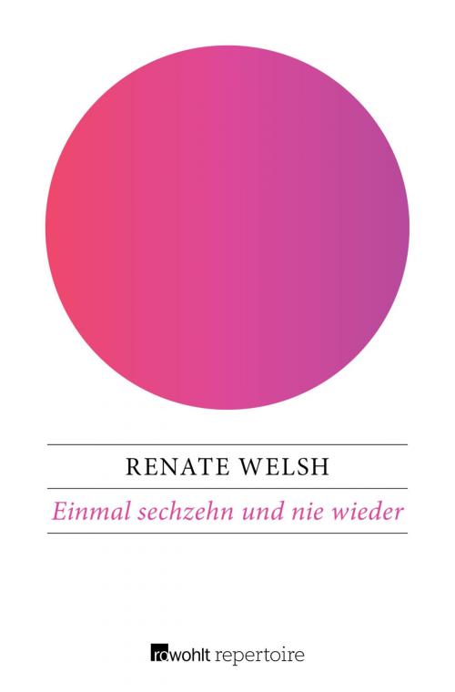 Cover of the book Einmal sechzehn und nie wieder by Renate Welsh, Rowohlt Repertoire