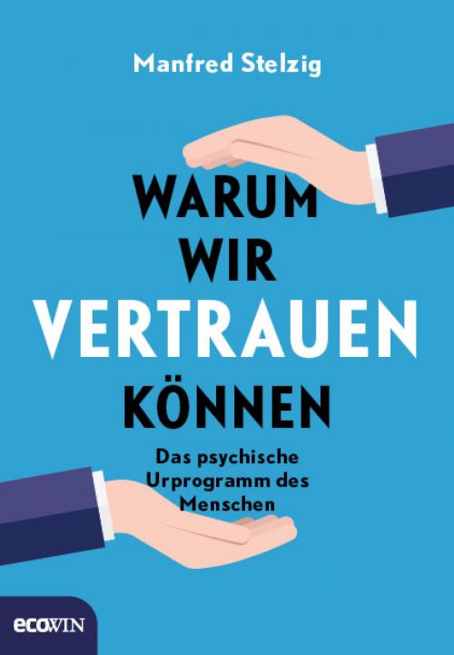 Cover of the book Warum wir vertrauen können by Manfred Stelzig, Ecowin