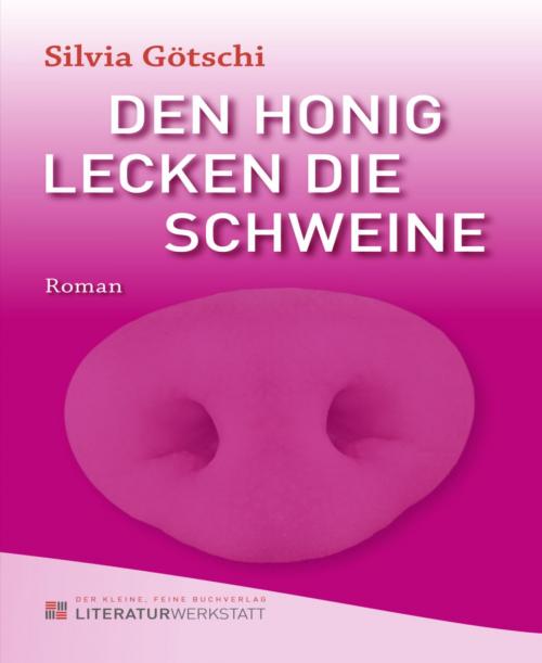 Cover of the book Den Honig lecken die Schweine by Silvia Götschi, BookRix