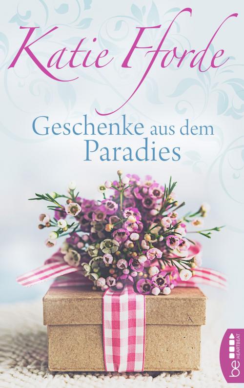 Cover of the book Geschenke aus dem Paradies by Katie Fforde, beHEARTBEAT by Bastei Entertainment