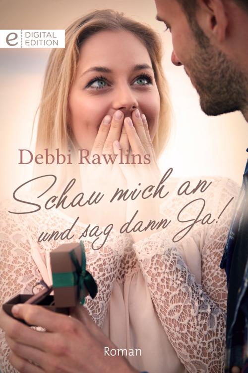 Cover of the book Schau mich an und sag dann Ja! by Debbi Rawlins, CORA Verlag