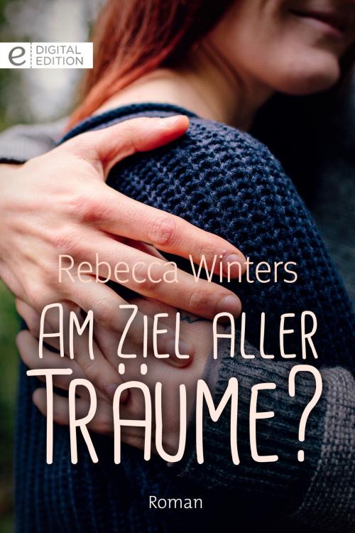 Cover of the book Am Ziel aller Träume? by Rebecca Winters, CORA Verlag