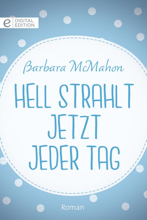 Cover of the book Hell strahlt jetzt jeder Tag by Barbara McMahon, CORA Verlag